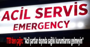 ''Acil şartlar dışında sağlık kurumlarına gelmeyin''