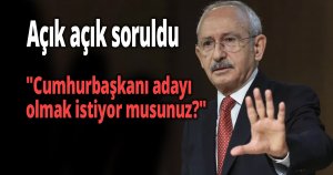 Kılıçdaroğlu'na açık açık soruldu