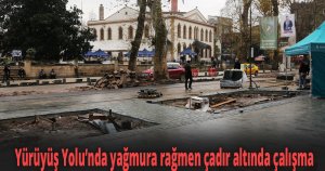 Yürüyüş Yolu’nda yağmura rağmen çadır altında çalışma