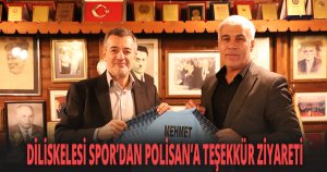DİLİSKELESİ SPOR’DAN POLİSAN’A TEŞEKKÜR ZİYARETİ