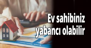 Ev sahibiniz yabancı olabilir