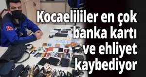 Kocaelililer en çok banka kartı ve ehliyet kaybediyor