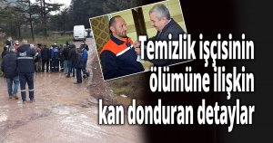 Temizlik işçisinin ölümüne ilişkin kan donduran detaylar