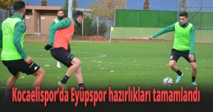Kocaelispor’da Eyüpspor hazırlıkları tamamlandı