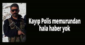 Kayıp Polis memurundan hala haber yok