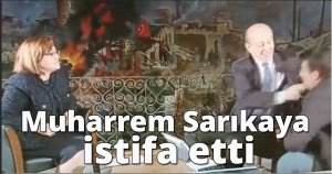 Muharrem Sarıkaya istifa etti