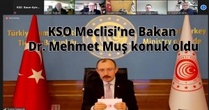 KSO Meclisi’ne Bakan Dr. Mehmet Muş konuk oldu
