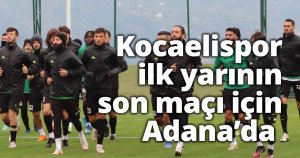 Kocaelispor ilk yarının son maçı için Adana’da