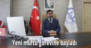 Yeni müftü görevine başladı