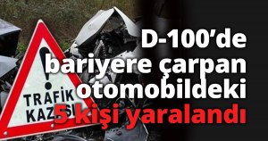 D-100’de bariyere çarpan otomobildeki 5 kişi yaralandı
