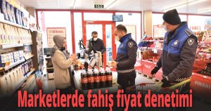 Marketlerde fahiş fiyat denetimi