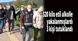 520 kilo etil alkolle yakalanmışlardı