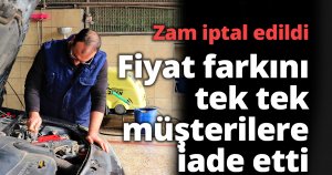 Zam iptal edildi, fiyat farkını tek tek müşterilere iade etti