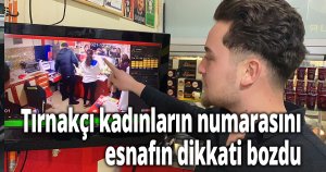 Tırnakçı kadınların numarasını esnafın dikkati bozdu