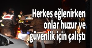 Herkes eğlenirken onlar huzur ve güvenlik için çalıştı