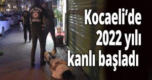 Kocaeli’de 2022 yılı kanlı başladı