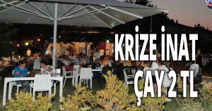 KRİZE İNAT ÇAY 2 TL