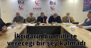İktidarın bu millete vereceği bir şey kalmadı
