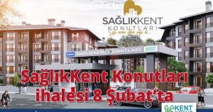  SağlıkKent Konutları ihalesi 8 Şubat’ta