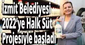 İzmit Belediyesi 2022’ye Halk Süt Projesiyle başladı 