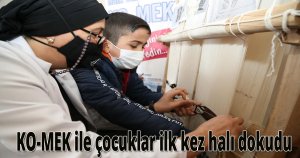  KO-MEK ile çocuklar ilk kez halı dokudu
