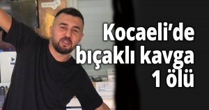 Kocaeli’de bıçaklı kavga: 1 ölü