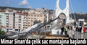 Mimar Sinan’da çelik sac montajına başlandı