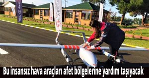 Bu insansız hava araçları afet bölgelerine yardım taşıyacak