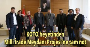 KOTO heyetinden  Milli İrade Meydanı Projesi’ne tam not