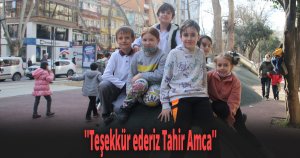 ''Teşekkür ederiz Tahir Amca''