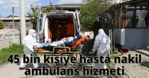  45 bin kişiye hasta nakil ambulans hizmeti