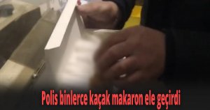 Polis binlerce kaçak makaron ele geçirdi