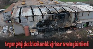 Yangının çıktığı plastik fabrikasındaki ağır hasar havadan görüntülendi