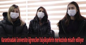 Karantinadaki üniversite öğrencileri büyükşehirin merkezinde misafir ediliyor