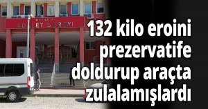 131 kilo 500 gram eroin ile yakalanmışlardı