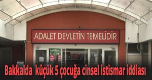 Bakkalda 12 yaşından küçük 5 çocuğa cinsel istismar iddiası