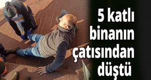 5 katlı binanın çatısından düştü