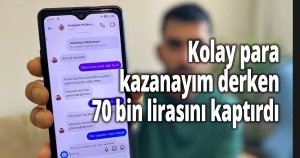Kolay para kazanayım derken 70 bin lirasını kaptırdı