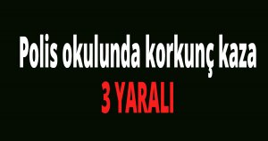 Polis okulunda korkunç kaza