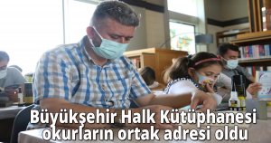 Büyükşehir Halk Kütüphanesi okurların ortak adresi oldu