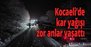 Kocaeli’de kar yağışı zor anlar yaşattı