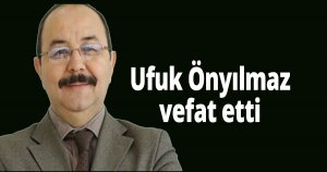 Ufuk Önyılmaz vefat etti