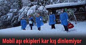 Mobil aşı ekipleri kar kış dinlemiyor