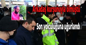Arkadaş kurşunuyla ölmüştü