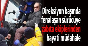 Direksiyon başında fenalaşan sürücüye zabıta ekiplerinden hayati müdahale