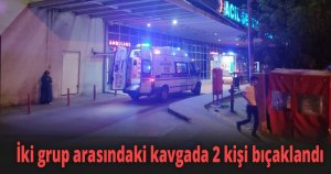 İki grup arasındaki kavgada 2 kişi bıçaklandı