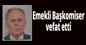 Emekli Başkomiser vefat etti