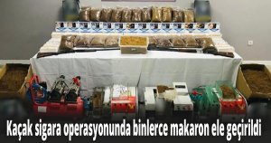 Kaçak sigara operasyonunda binlerce makaron ele geçirildi