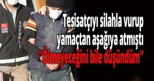 Tesisatçıyı silahla vurup yamaçtan aşağıya atmıştı