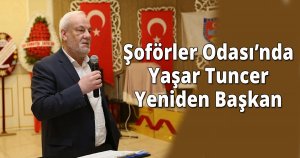 Şoförler Odası’nda Yaşar Tuncer Yeniden Başkan